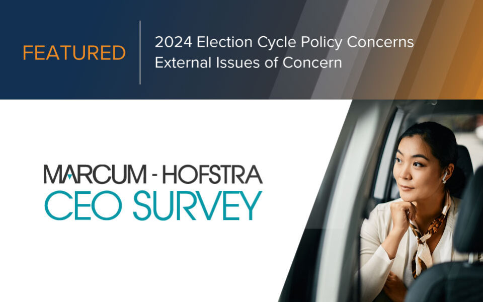 Marcum-Hofstra University CEO Survey Highlights Concerns Ahead of 2024 Election